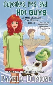 Cupcakes, Pies, and Hot Guys: An Annie Graceland Cozy Mystery, #3 (Volume 3)