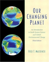 Our Changing Planet: An Introduction to Earth System Science  and Global Environmental  Change (3rd Edition)