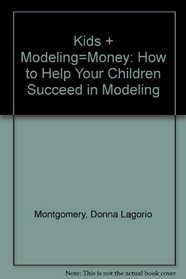 Kids Plus Modeling Equal Money: How to Help Your Children Succeed in Modeling (Spectrum Book)