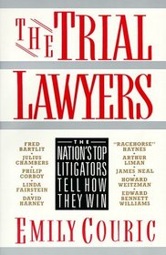 The Trial Lawyers : The Nation's Top Litigators Tell How They Win