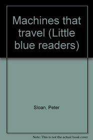 Machines that travel (Little blue readers)