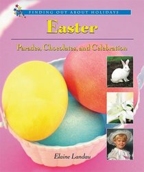 Easter: Parades, Chocolates, and Celebration (Finding Out About Holidays)