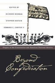 Beyond Confederation: Origins of the Constitution and American National Identity