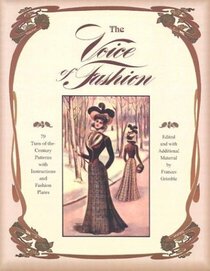 The Voice of Fashion: 79 Turn-Of-The Century Patterns With Instructions and Fashion Plates