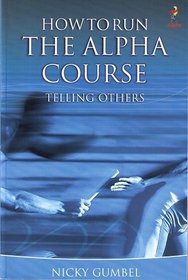 HOW TO RUN THE ALPHA COURSE telling others