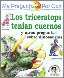 Los Triceratops Tenian Cuernos: Y Otras Preguntas Sobre Dinosaurios (Enciclopedia 