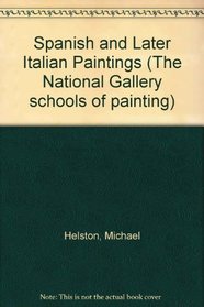 Spanish and Later Italian Paintings (The National Gallery schools of painting)