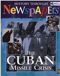 The Cuban Missile Crisis (History Through Newspapers)