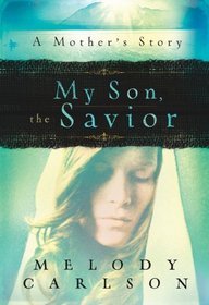 My Son, the Savior: A Mother's Story