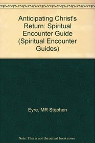 Anticipating Christ's Return (Spiritual Encounter Guides)