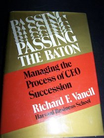 Passing the Baton: Managing the Process of CEO Succession
