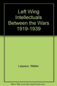 Left Wing Intellectuals Between the Wars 1919-1939