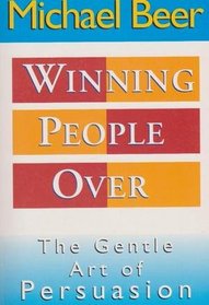 Winning People Over: The Gentle Art of Persuasion