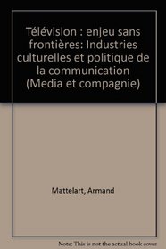 Television, enjeux sans frontieres: Industries culturelles et politique de la communication (Media et compagnie) (French Edition)