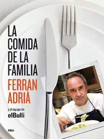 La comida de la familia (The Family Meal: Home Cooking with Ferran Adria) (Spanish Edition)