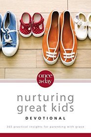 Once-A-Day Nurturing Great Kids Devotional: 365 Practical Insights for Parenting with Grace