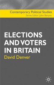 Elections and Voters in Britain (Contemporary Political Studies)