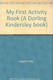 My First Activity Book (A Dorling Kindersley book)