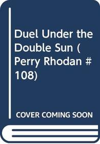Duel Under the Double Sun (Perry Rhodan, 108)