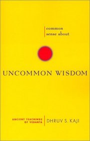 Common Sense About Uncommon Wisdom: Ancient Teachings of Vedanta