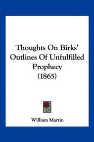 Thoughts On Birks' Outlines Of Unfulfilled Prophecy (1865)