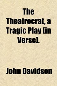 The Theatrocrat, a Tragic Play [in Verse].
