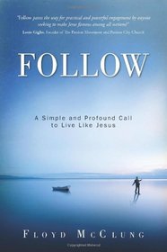 Follow: A Simple and Profound Call to Live Like Jesus