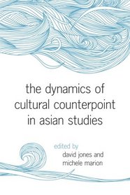 The Dynamics of Cultural Counterpoint in Asian Studies (SUNY series in Asian Studies Development)
