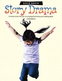 Story Drama: Creating Stories Through Role Playing, Improvising, And Reading Aloud