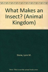 What Makes an Insect? (Stone, Lynn M. Animal Kingdom.)