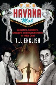 The Havana Mob: Gangsters, Gamblers, Showgirls and Revolutionaries in 1950s Cuba