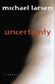 Uncertainty: A Novel