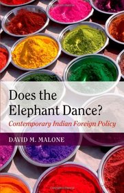 Does the Elephant Dance?: Contemporary Indian Foreign Policy