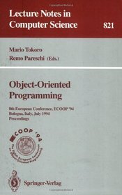 Object-Oriented Programming: 8th European Conference, Ecoop '94 Bologna, Italy, July 4-8, 1994 : Proceedings (Lecture Notes in Computer Science)