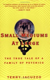 Small Mediums at Large : The True Tale of a Family of Psychics