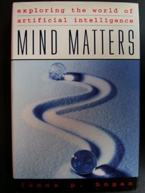Mind Matters: Exploring the World of Artificial Intelligence