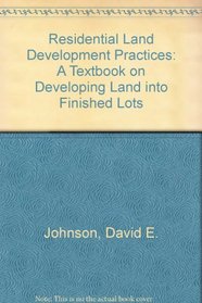 Residential Land Development Practices: A Textbook on Developing Land into Finished Lots