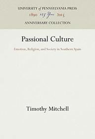Passional Culture: Emotion, Religion, and Society in Southern Spain