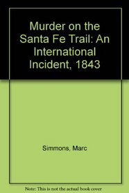 Murder on the Santa Fe Trail: An International Incident, 1843