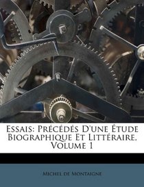 Essais: PR C D?'s D'Une Tude Biographique Et Litt Raire, Volume 1 (French Edition)