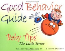 Good Behavior Guide: Baby Tips Little Terror (Baby Tips)