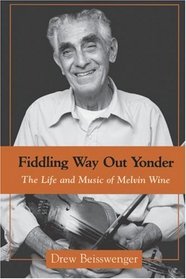 Fiddling Way Out Yonder: The Life and Music of Melvin Wine (American Made Music)