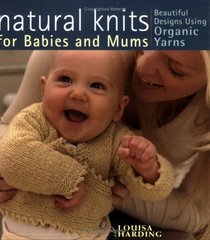 Natural Knits for Babies and Mums: Beautiful Designs using Organic Yarns