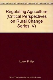 Regulating Agriculture (Critical Perspectives on Rural Change Series, V)