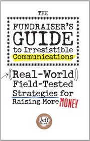 The Fundraiser's Guide to Irresistible Communications