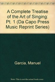 A Complete Treatise on the Art of Singing: Part One (Da Capo Press Music Reprint Series) (Pt. 1)