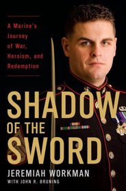 Shadow of the Sword: A Marine's Journey of War, Heroism, and Redemption