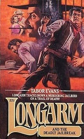 Longarm and the Deadly Jailbreak (Longarm, No 133)