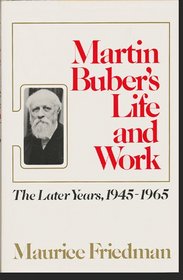 Martin Buber's Life and Work: The Later Years, 1945-1965