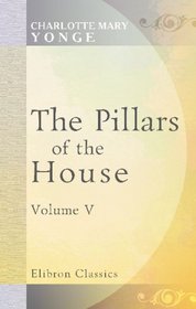 Pillars of the House: Or, Under Wode, under Rode. Volume 5